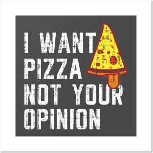 I want pizza not your opinion Shirt Funny Pizza T-shirt Posters and Art